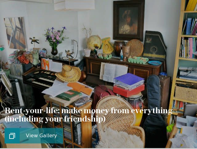 Rent-your-life: make money from everything (including your friendship)