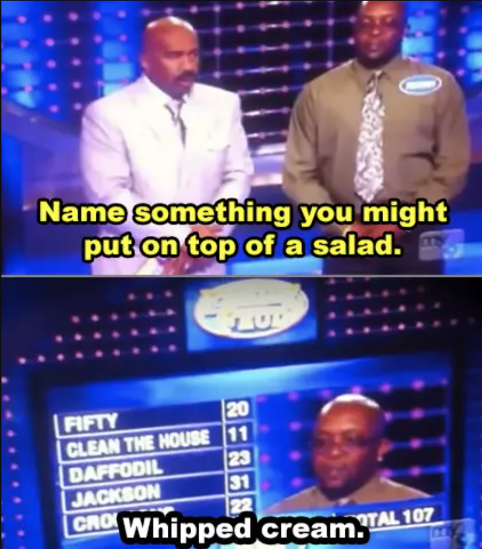 name something you'd put on top of a salad and contestant says whipped cream