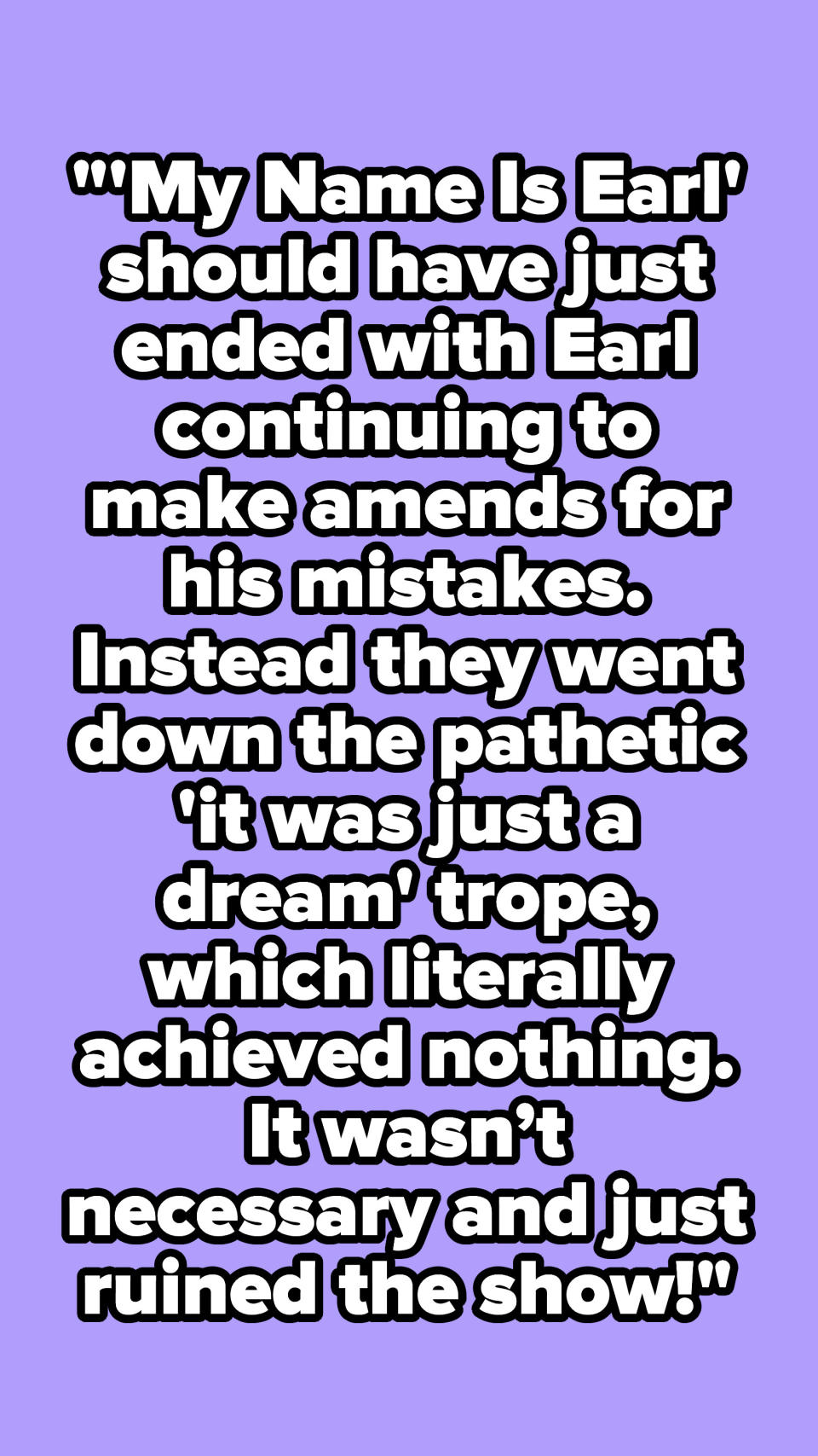 "'My Name Is Earl' should have just ended with Earl continuing to make amends for his mistakes."