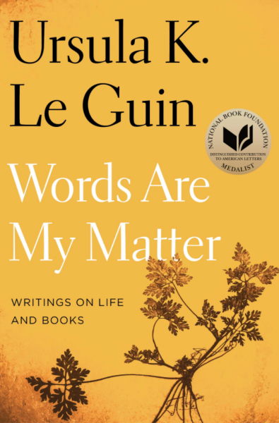 Words Are My Matter: Writings on Life and Books by Ursula Le Guin