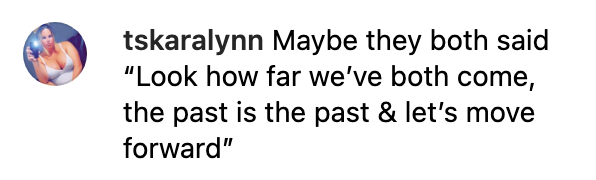 Maybe they both said "Look how far we've both come, the past is the past & let's move forward"