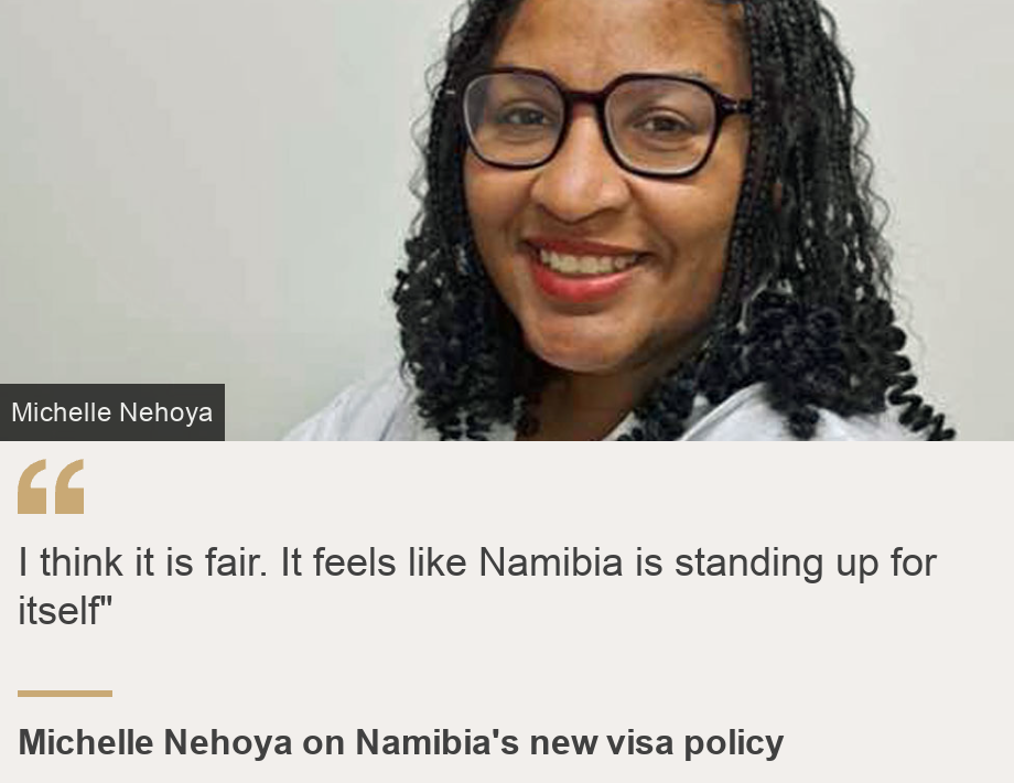 "I think it is fair. It feels like Namibia is standing up for itself"", Source: Michelle Nehoya on Namibia's new visa policy, Source description: , Image: 