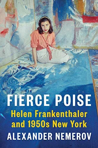 6) <i>Fierce Poise: Helen Frankenthaler and 1950s New York</i> by Alexander Nemerov