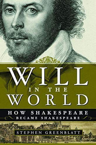 32) <em>Will in the World: How Shakespeare Became Shakespeare</em>, by Stephen Greenblatt