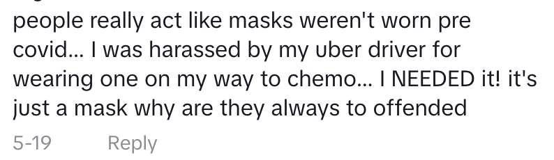 A social media comment reads: "people really act like masks weren't worn pre covid… I was harassed by my uber driver for wearing one on my way to chemo… I NEEDED it! it's just a mask why are they always so offended." Dated 5-19