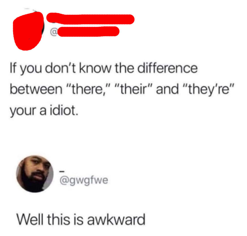 tweet reading If you don't know the difference between "there", "their" and '"they're", then your an idiot.