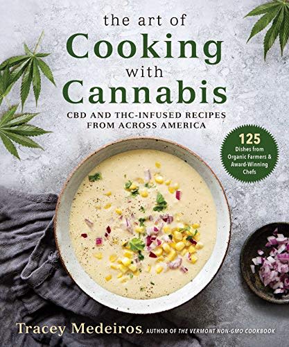 The Art of Cooking with Cannabis: CBD and THC-Infused Recipes from Across America by Tracey Medeiros