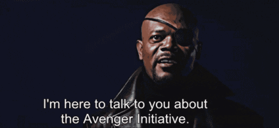 "I'm here to talk to you about the Avenger Initiative"