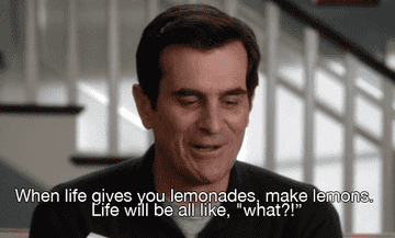 Ty Burrell looks down with a slight smile. Text: "When life gives you lemonades, make lemons. Life will be all like, 'what?!'"