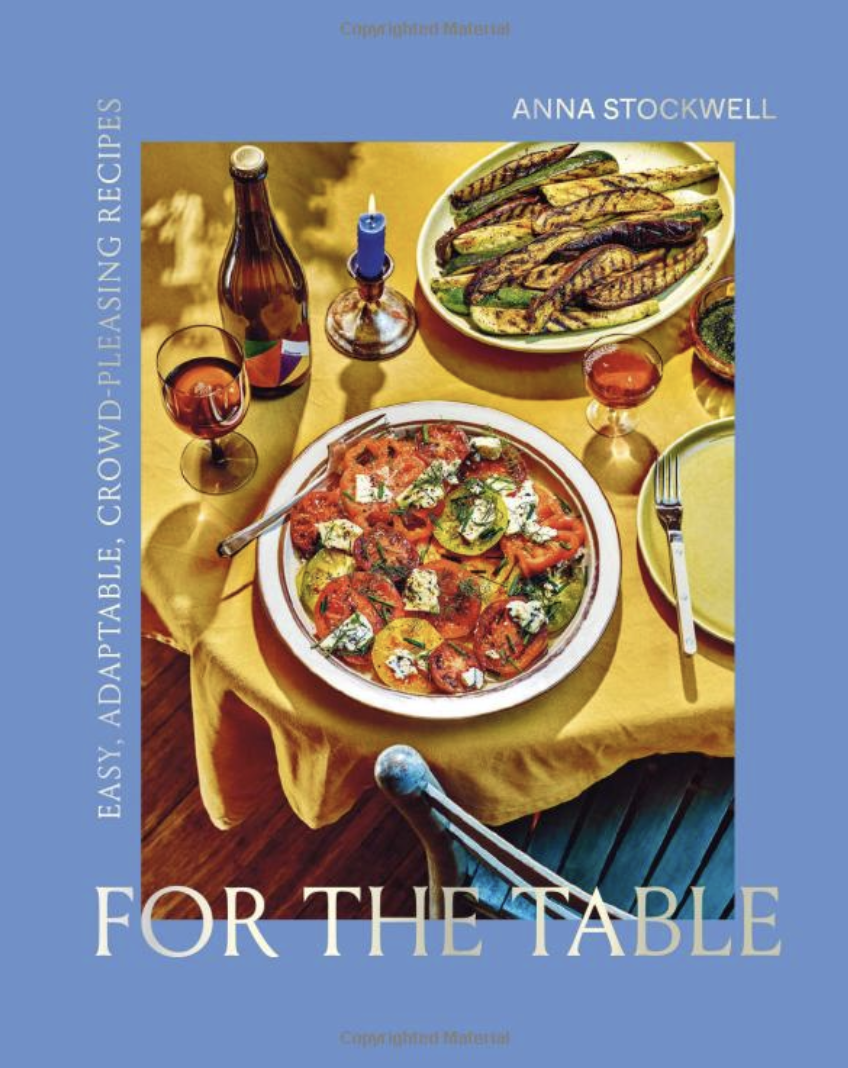 For the Table: Easy, Adaptable, Crowd-Pleasing Recipes