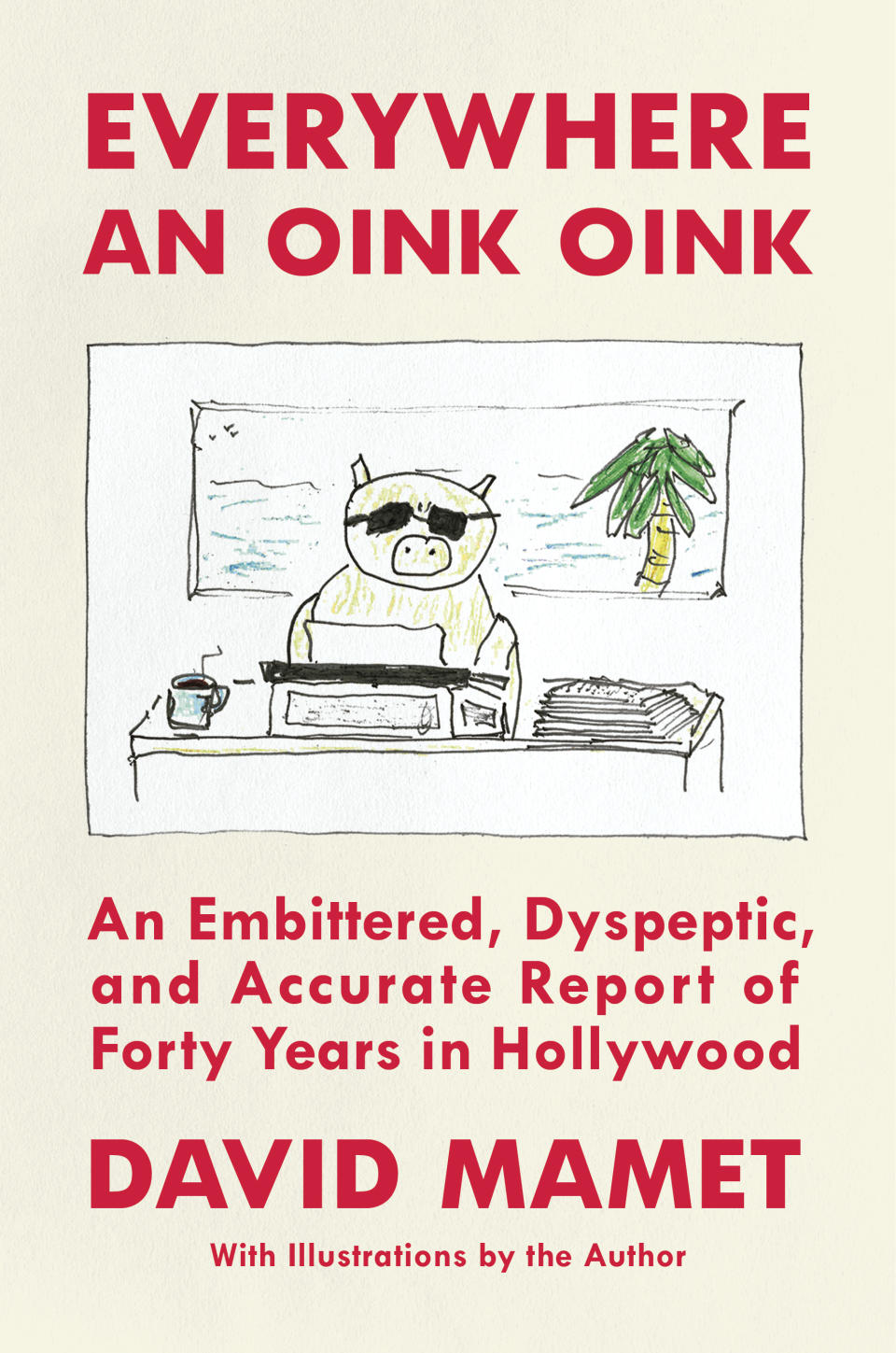 This cover image released by Simon & Schuster shows "Everywhere an Oink Oink: An Embittered, Dyspeptic, and Accurate Report of Forty Years in Hollywood” by David Mamet. (Simon & Schuster via AP)