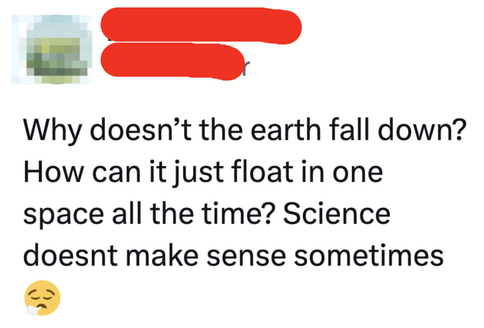 Tweet questioning why the Earth doesn't fall down, expressing confusion about its constant float in space
