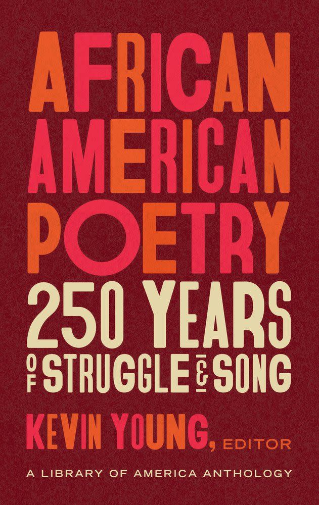 African American Poetry: 250 Years of Struggle & Song , edited by Kevin Young
