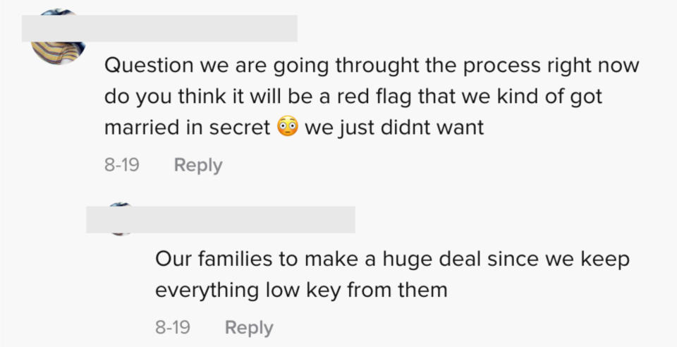 One person asked "we are going through the process right now, do you think it will be a red flag that we kind of got married in secret. we just didn't want our families to make a huge deal since we kept everything low key from them