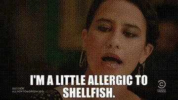 Ilana from Broad City saying "I'm a little allergic to shellfish."