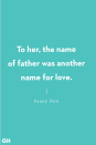 <p>To her, the name of father was another name for love.</p>