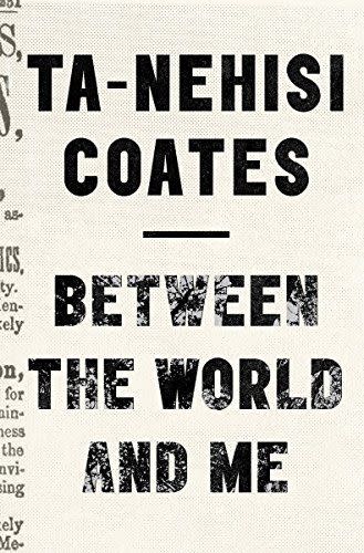 <em>Between the World and Me</em>, by Ta-Nehisi Coates