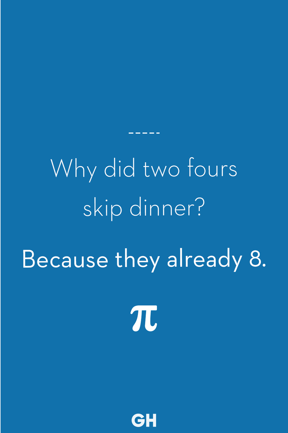 15) Why did two fours skip dinner?