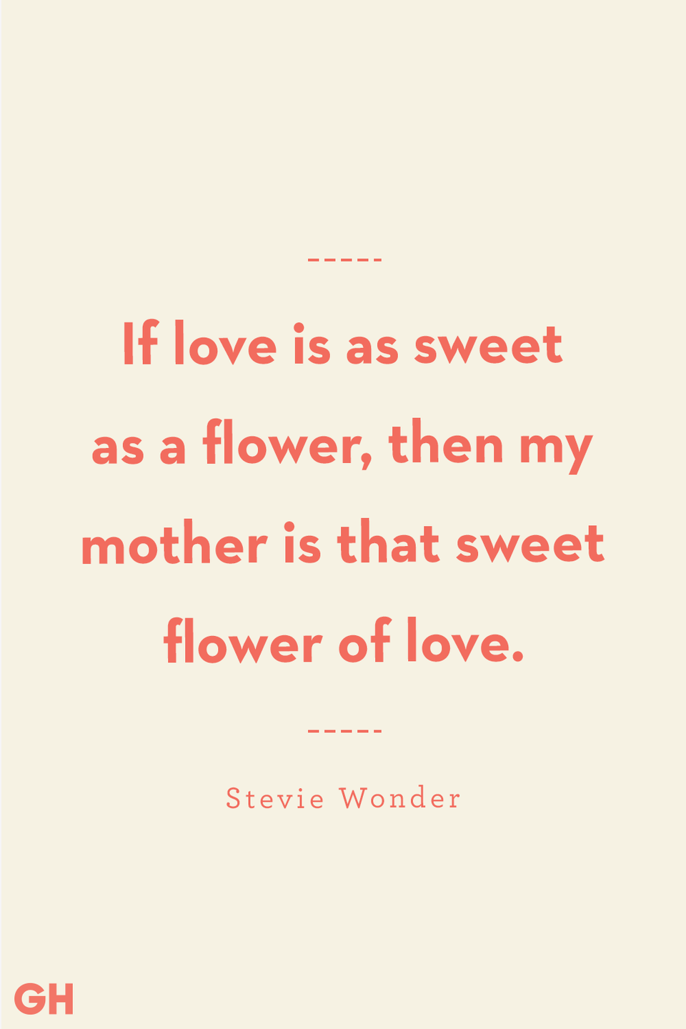 <p>If love is as sweet as a flower, then my mother is that sweet flower of love.</p>