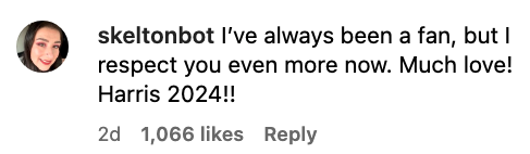 Instagram comment from skeltonbot: "I've always been a fan, but I respect you even more now. Much love! Harris 2024!!" 1,066 likes