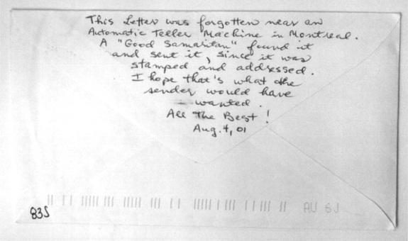 One of the altruistic senders included this note: "This letter was forgotten near an automatic teller machine in Montreal. A "Good Samaritan" found it and sent it, since it was stamped and addre