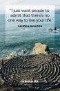 <p>“I just want people to admit that there’s no one way to live your life.”</p>