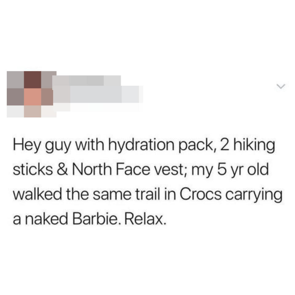 "my 5 yr old walked the same trail in Crocs carrying a naked Barbie."