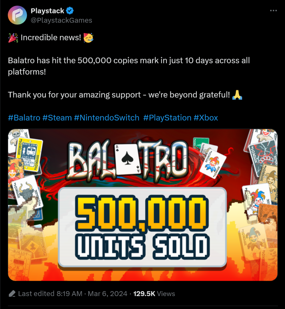 �� Incredible news! ��  Balatro has hit the 500,000 copies mark in just 10 days across all platforms!   Thank you for your amazing support - we're beyond grateful! ��  #Balatro #Steam #NintendoSwitch  #PlayStation #Xbox