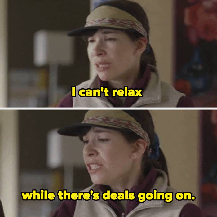 Carrie Brownstein in Portlandia saying I can't relax while there's deals going on