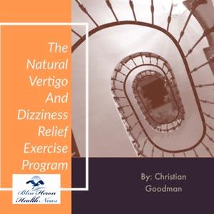 Christian Goodman The Natural Vertigo And Dizziness Relief Exercise Program Reviews - Blue heron Health News Vertigo Reviews