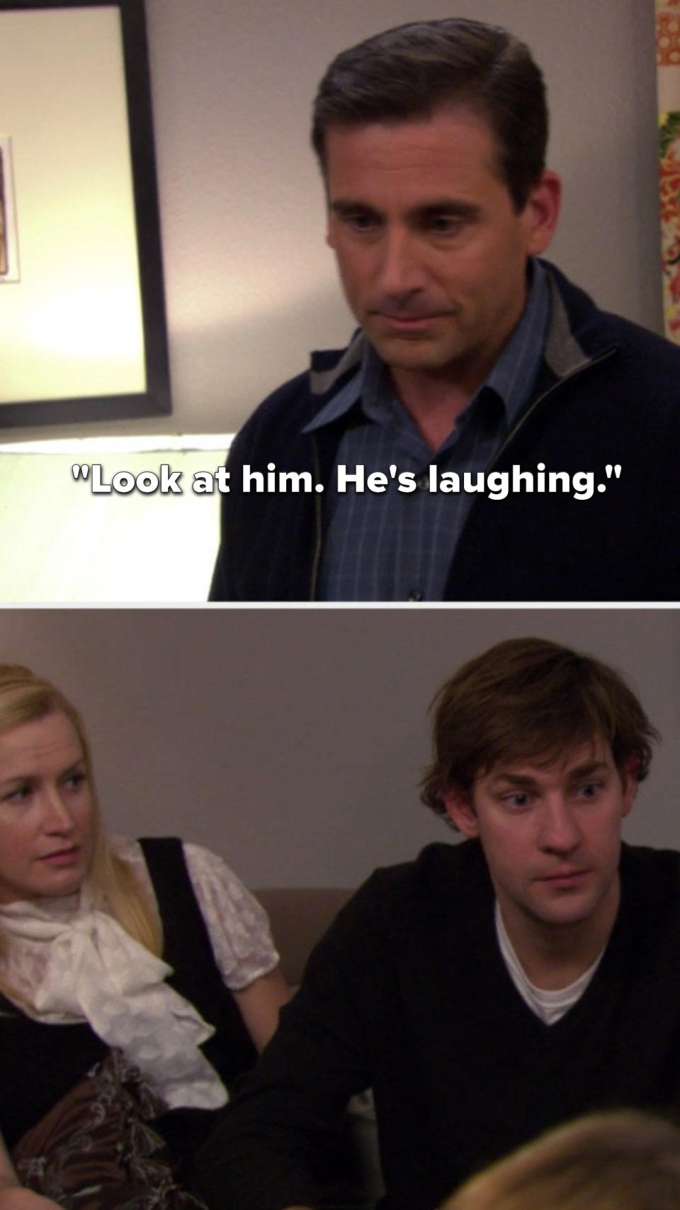 Michael says, "Look at him, he's laughing" and Jim has a completely straight face
