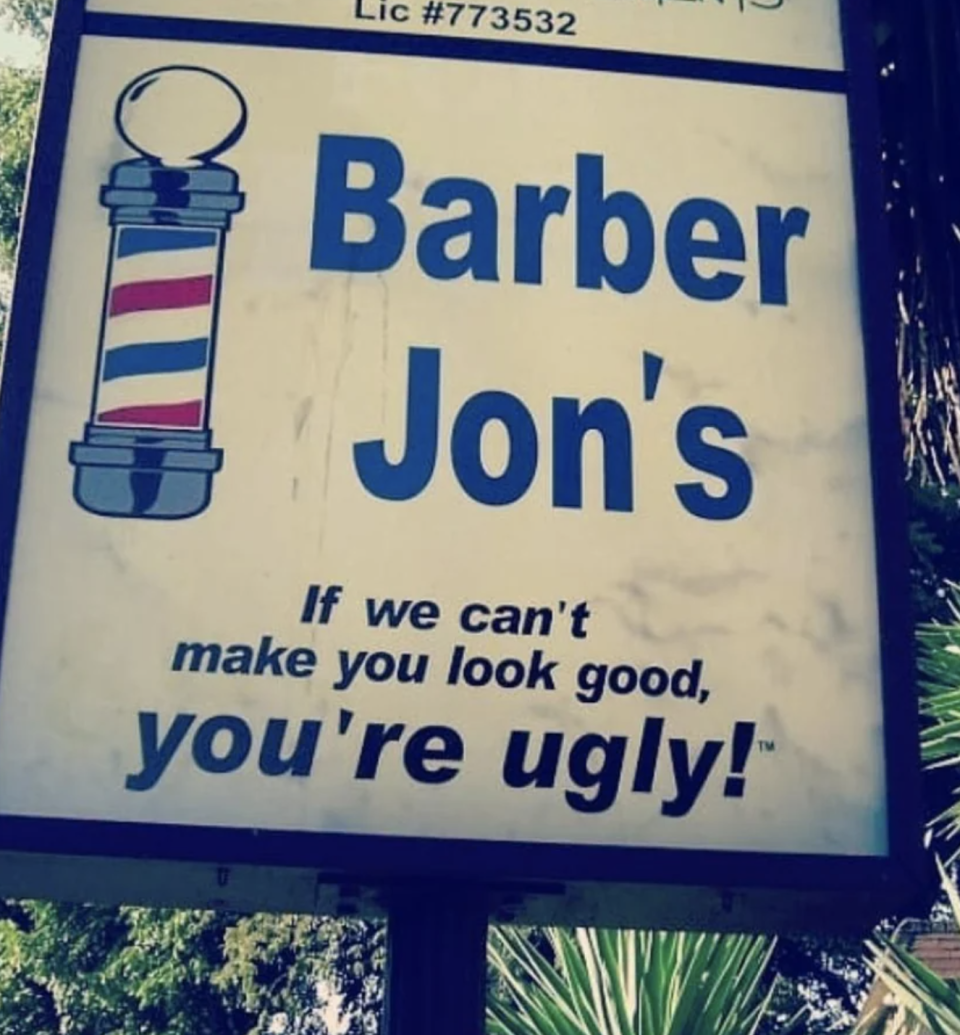 "Barber Jon's: If we can't make you look good, you're ugly!"
