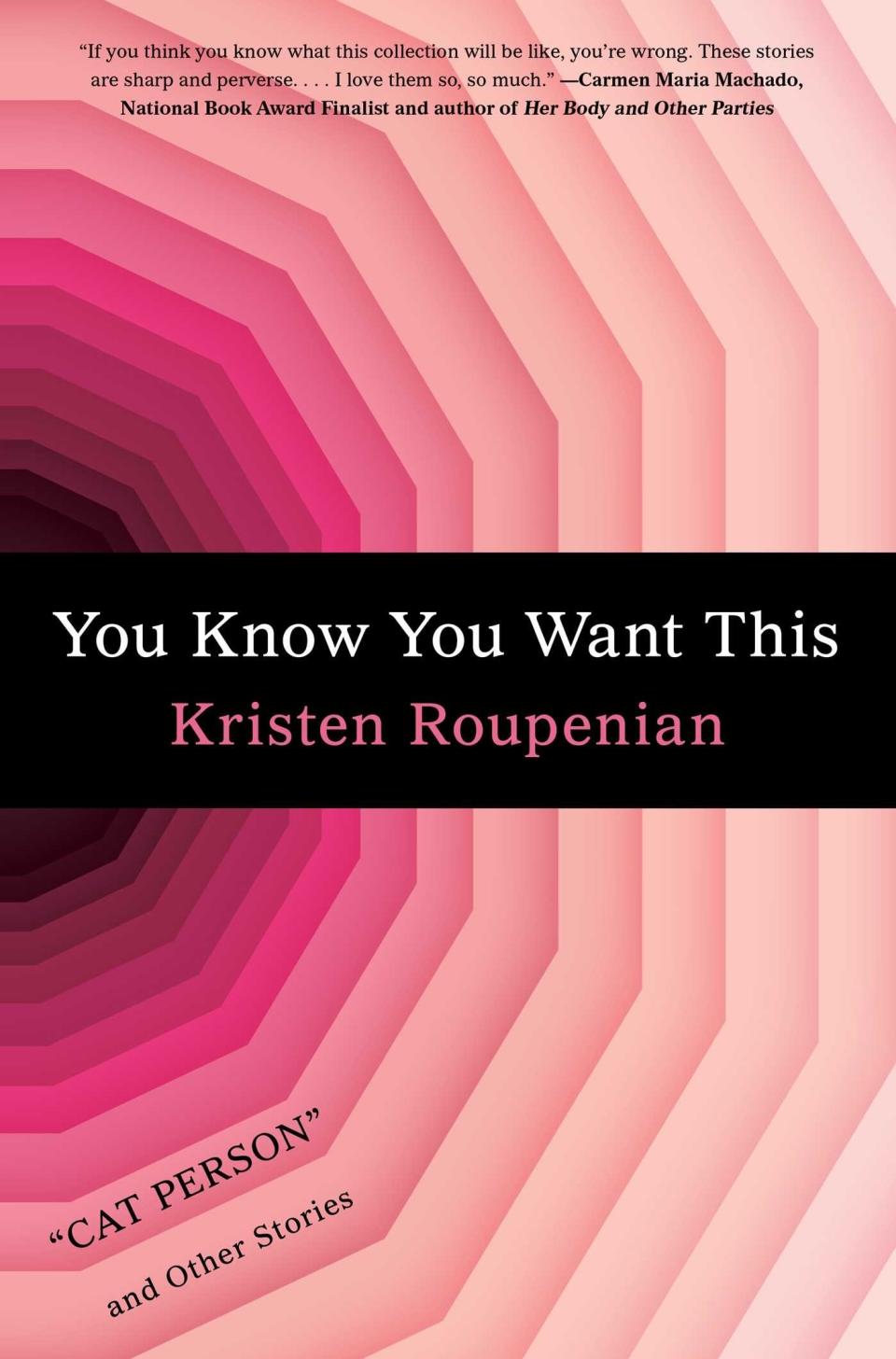 You Know You Want This by Kristen Roupenian (January 15)