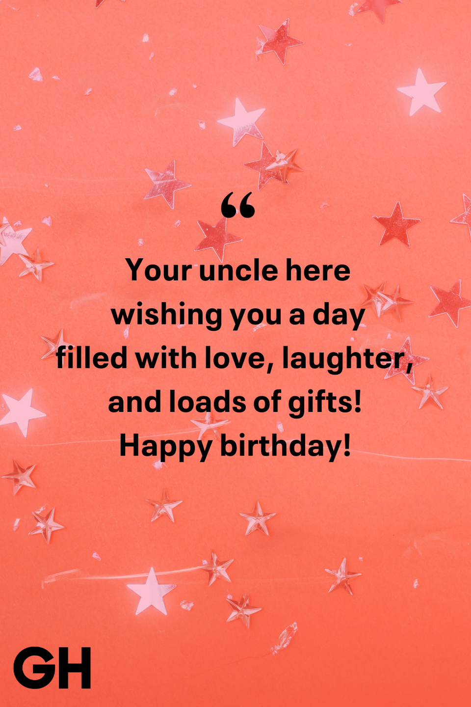 your uncle here wishing you a day filled with love, laughter, and loads of gifts happy birthday