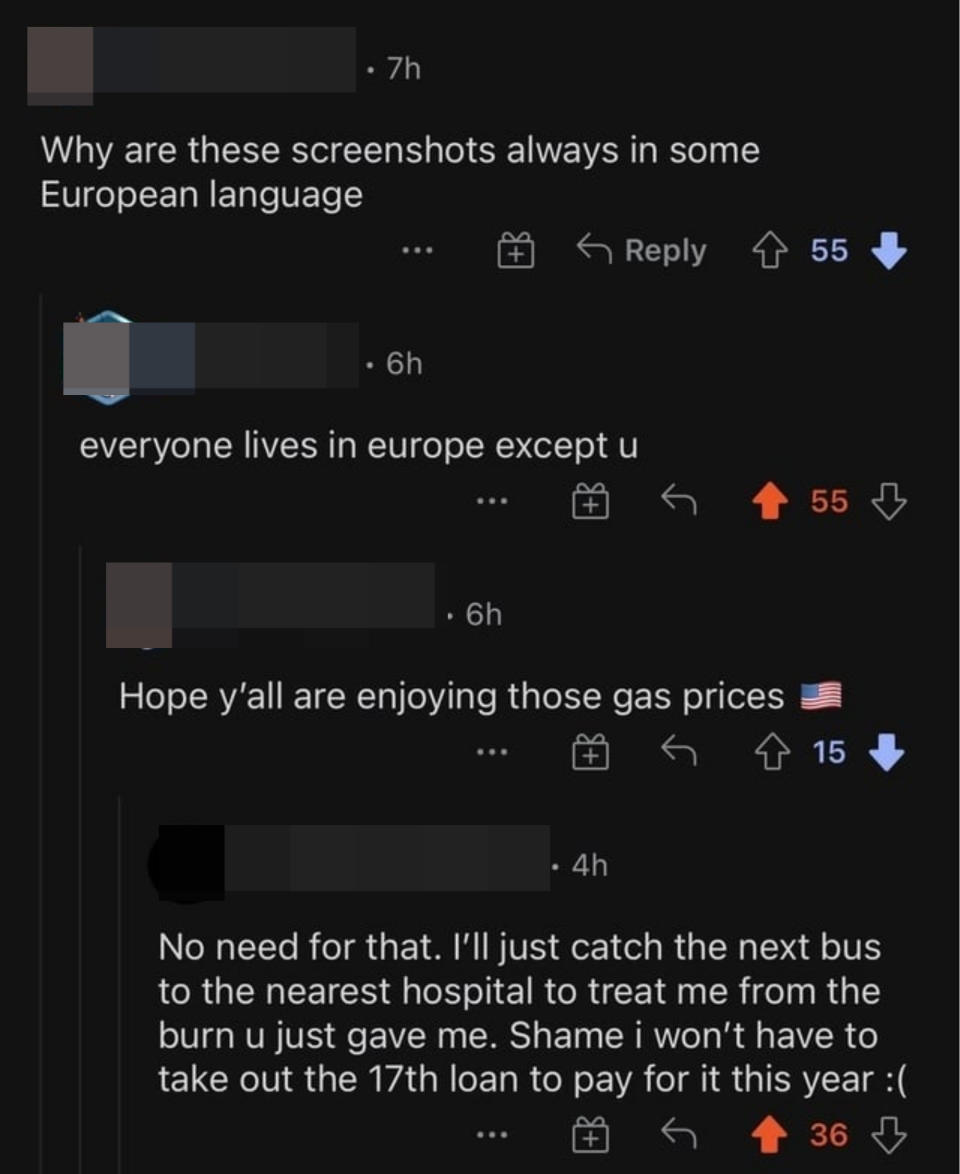 An American asks why they always see things in European languages and "hope y'all are enjoying those gas prices," and a European responds that they don't need gas because they can just take the bus to the hospital without having to take out a loan