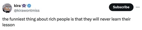 Tweet reads: the funniest thing about rich people is that they will never learn their lesson