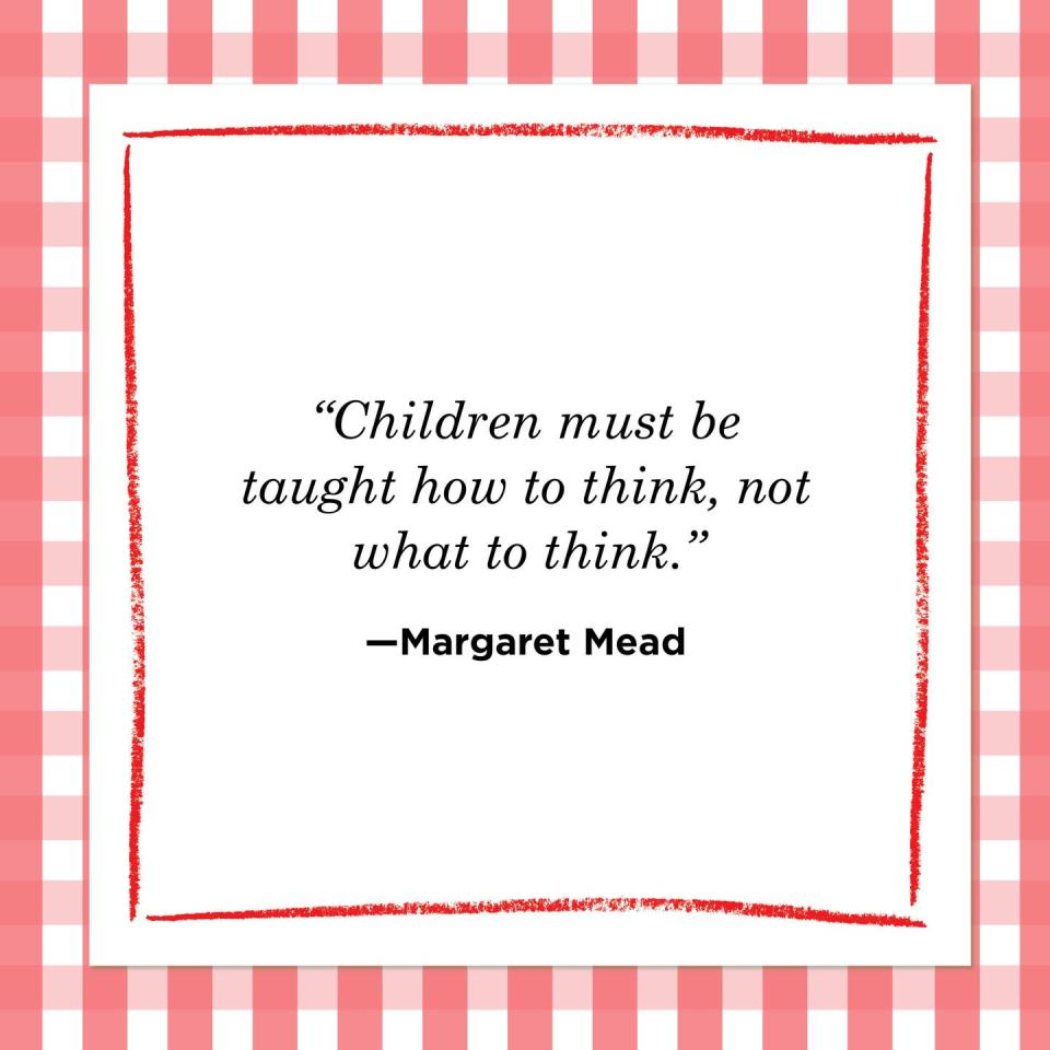 <p>"Children must be taught how to think, not what to think."</p>