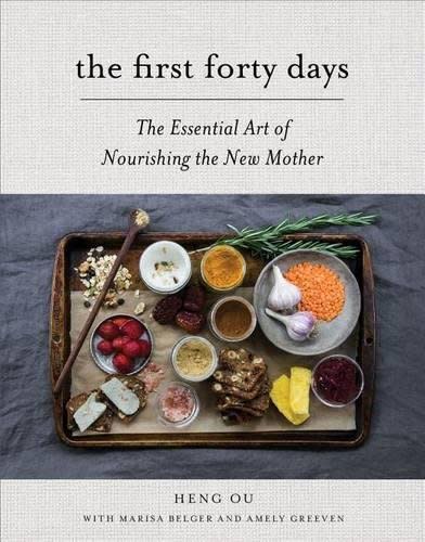 The First Forty Days: The Essential Art Of Nourishing The New Mother