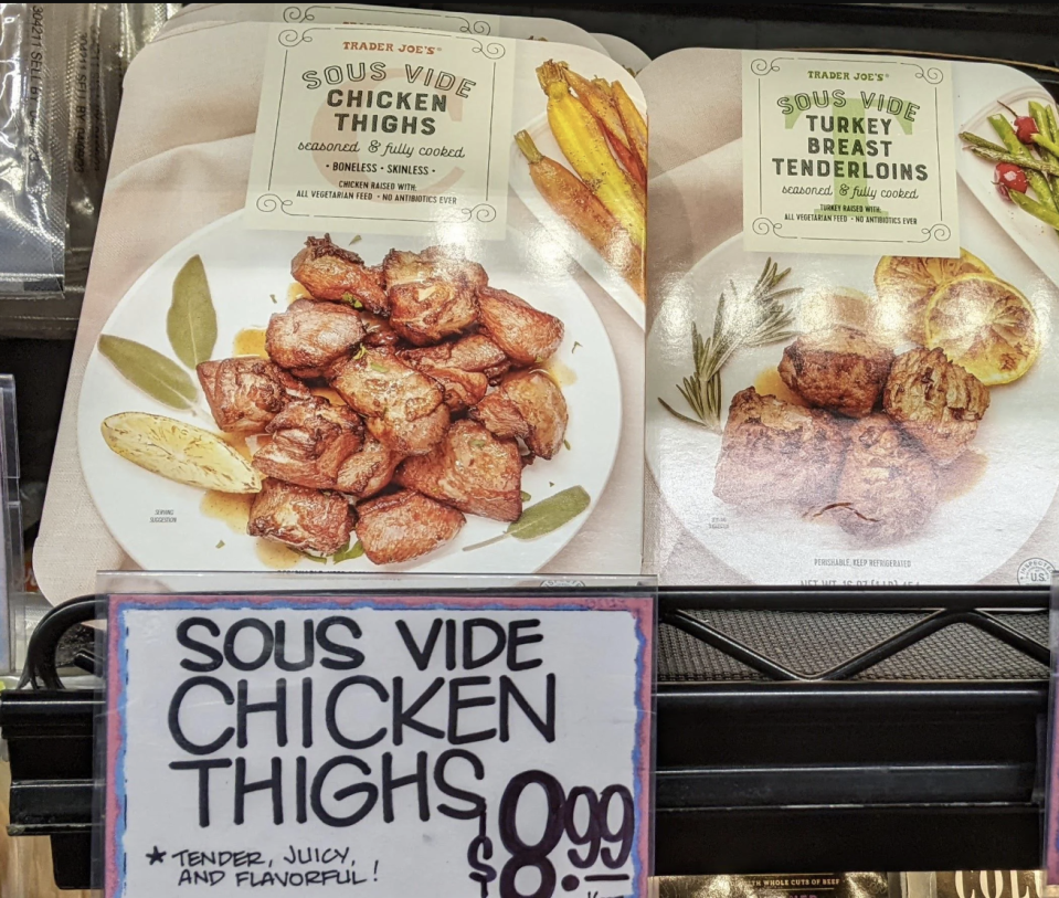 Don't have a sous vide machine? Trader Joe did the work for you with this tender and juicy chicken thighs and turkey breast tenderloins.