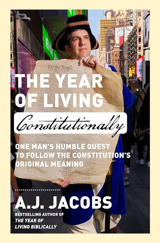 Jacobs follows up his 2007 bestseller “The Year of Living Biblically” with “The Year of Living Constitutionally : One Man’s Humble Quest to Follow the Constitution’s Original Meaning.”