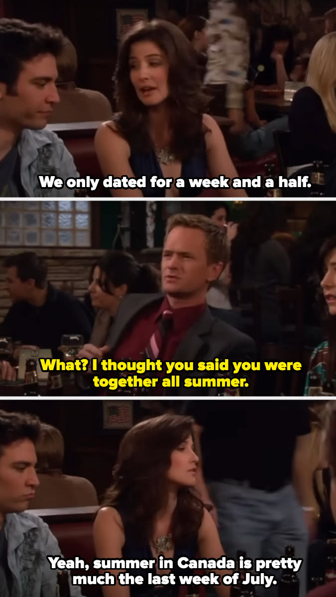 Three characters from "How I Met Your Mother" are at a bar. Robin says she and someone dated for a week and a half. Barney is surprised because he thought they dated all summer. Robin clarifies that summer in Canada is just the last week of July