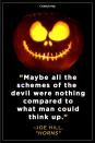 <p>“Maybe all the schemes of the devil were nothing compared to what man could think up.”</p>