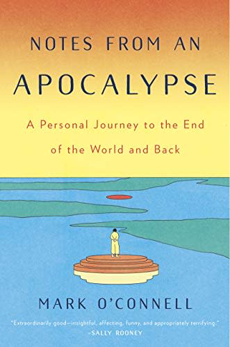 Notes from an Apocalypse: A Personal Journey to the End of the World and Back , by Mark O'Connell
