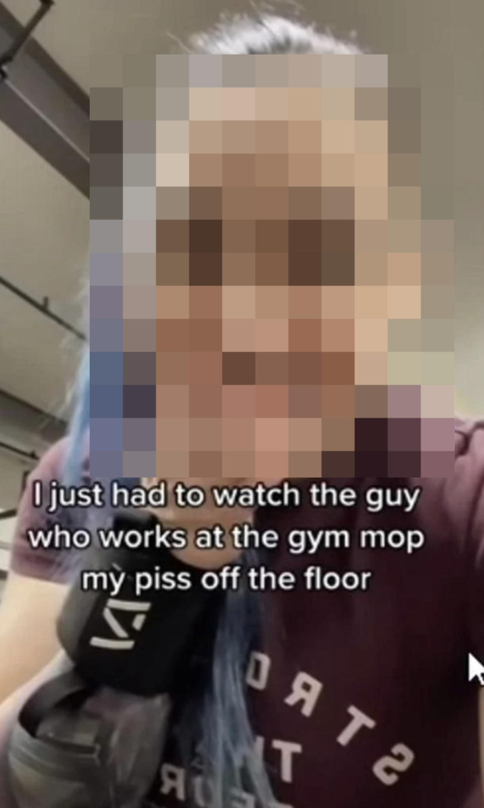 "I just had to watch the guy who works at the gym mop my piss off the floor"