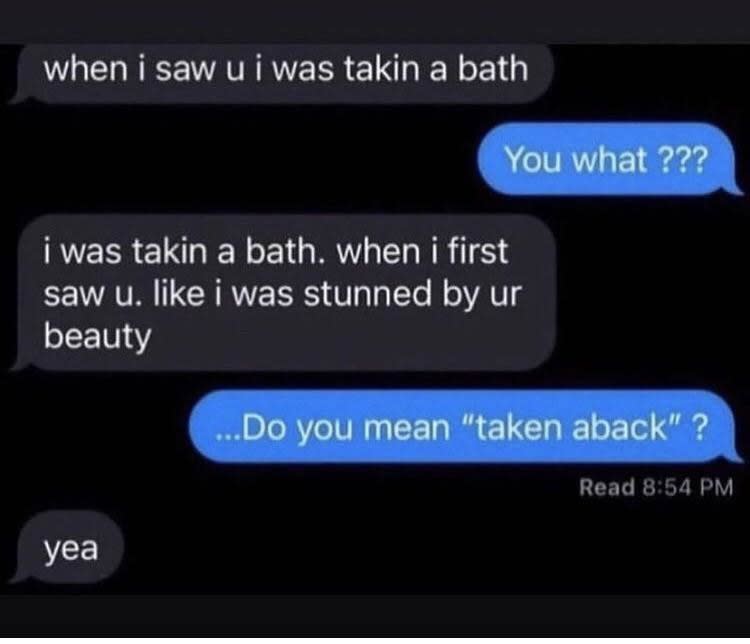 Person who says they were taken a bath instead of taken aback