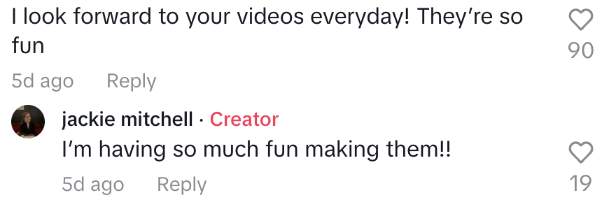 TikTok comment saying "I look forward to your videos every day, they're so fun" and Jackie saying she has "so much fun making them!!"