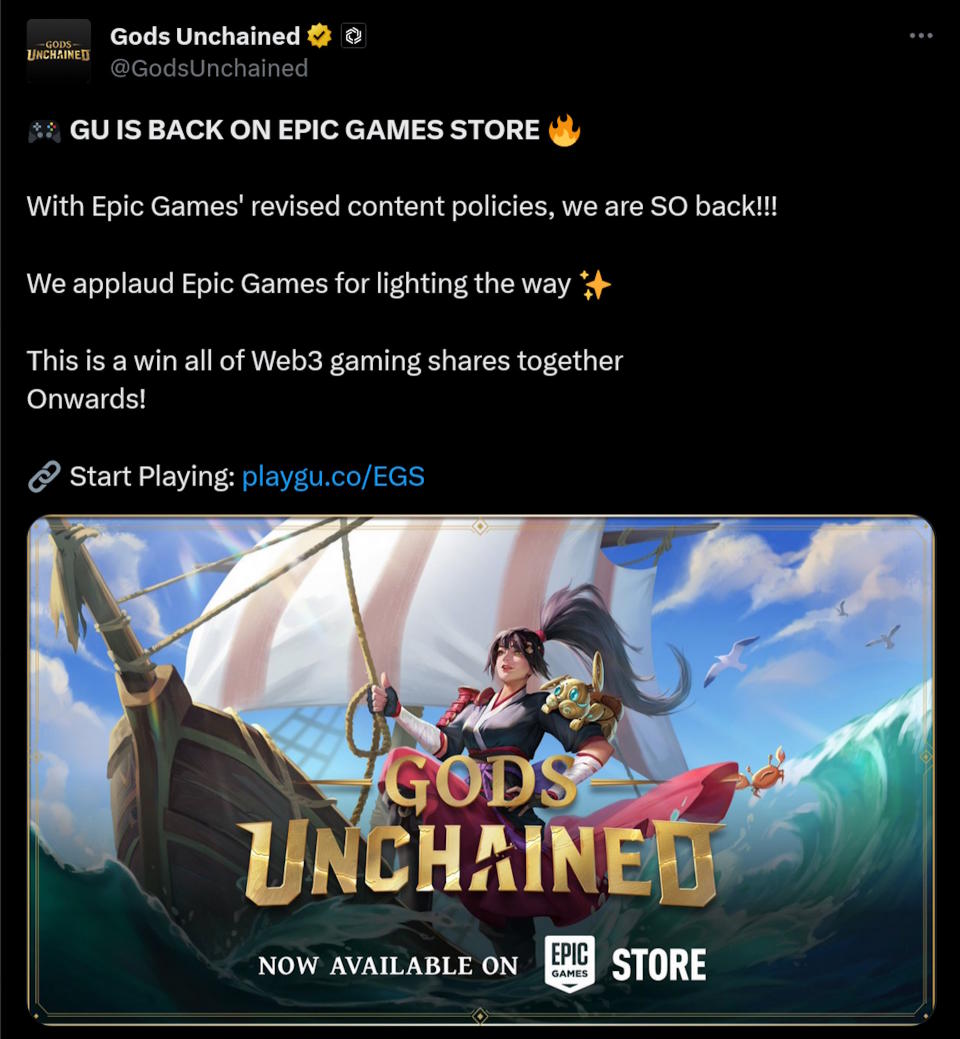 Square profile picture Gods Unchained @GodsUnchained · 20h �� GU IS BACK ON EPIC GAMES STORE ��  With Epic Games' revised content policies, we are SO back!!!  We applaud Epic Games for lighting the way ✨  This is a win all of Web3 gaming shares together Onwards!  �� Start Playing: http://playgu.co/EGS