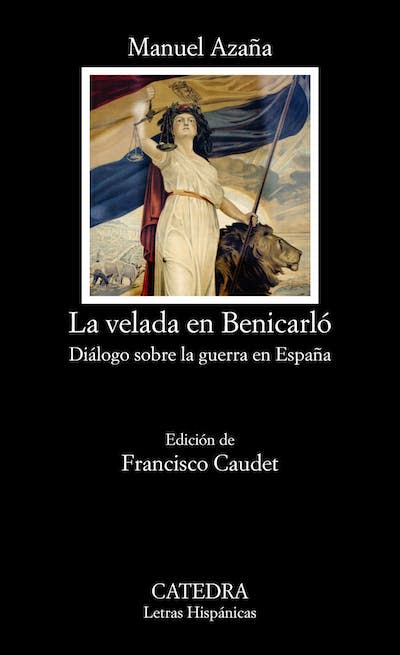 <em>La velada en Benicarló</em>, de Manuel Azaña. <a href="https://www.catedra.com/libro/letras-hispanicas/la-velada-en-benicarlo-manuel-azana-9788437644714/" rel="nofollow noopener" target="_blank" data-ylk="slk:Cátedra;elm:context_link;itc:0;sec:content-canvas" class="link ">Cátedra</a>