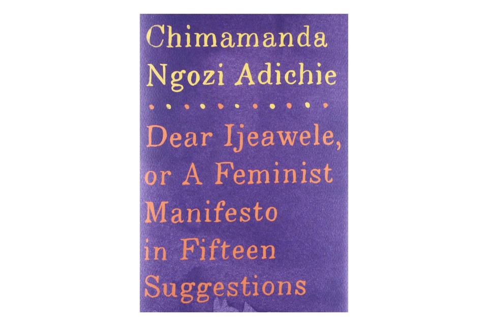 Dear Ijeawele, or a Feminist Manifesto in Fifteen Suggestions , by Chimamanda Ngozi Adichie