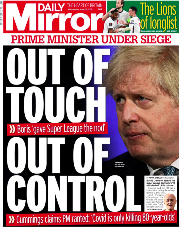 The Mirror focused on Cummings' claims against Boris Johnson, and said that the PM is 'out of touch' and 'out of control'.